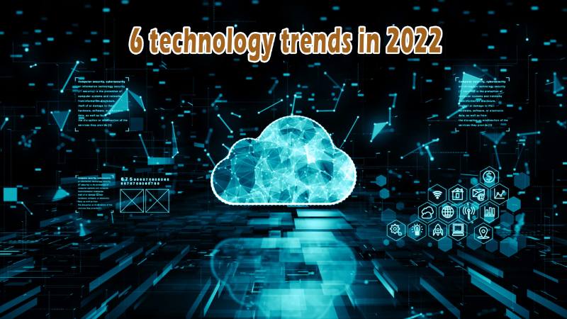 6 technology trends in 2022