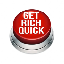 GET RICH QUICK